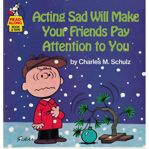 Acting sad will make your friends pay attention to you
